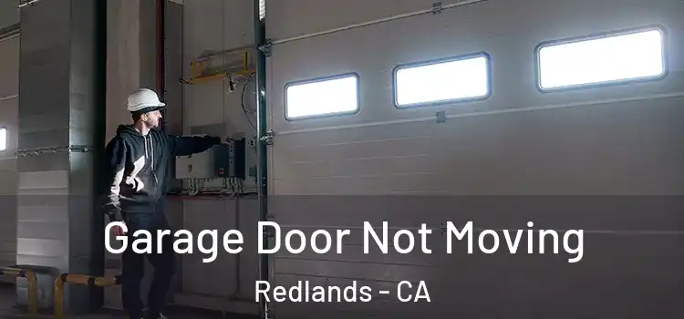  Garage Door Not Moving Redlands - CA